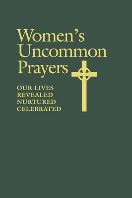 Women's Uncommon Prayers: Our Lives Revealed, Nurtured, Celebrated by Geitz, Elizabeth