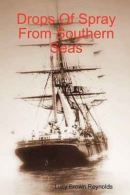 Drops Of Spray From Southern Seas by Reynolds, Lucy Brown