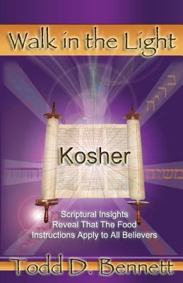 Kosher: Scriptural Insights Reveal That The Food Instructions Apply To All Believers by Bennett, Todd D.