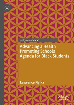 Advancing a Health Promoting Schools Agenda for Black Students by Nyika, Lawrence