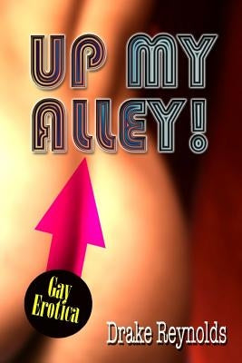 Up My Alley! Gay Erotica by Reynolds, Drake