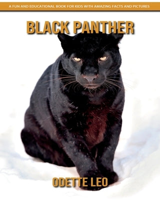 Black Panther: A Fun and Educational Book for Kids with Amazing Facts and Pictures by Leo, Odette