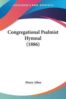 Congregational Psalmist Hymnal (1886) by Allon, Henry