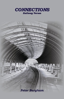 Connections: Railway Verses by Burgham, Peter