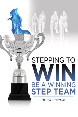 Stepping To Win: Be a Winning Step Team by Fleming, Malica