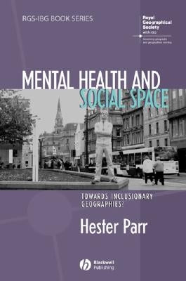 Mental Health and Social Space: Towards Inclusionary Geographies? by Parr, Hester