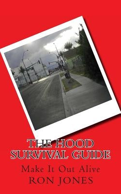 The Hood Survival Guide: Make It Out Alive by Jones, Ron