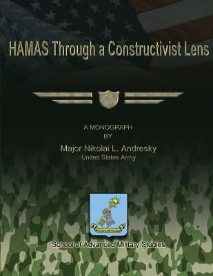 HAMAS Through a Constructivist Lens by Studies, School Of Advanced Military