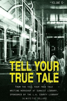 Tell Your True Tale: Sunkist/La Puente: Volume 6 by Quinones, Sam