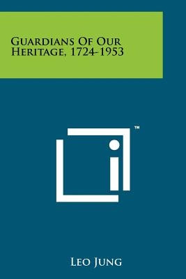Guardians Of Our Heritage, 1724-1953 by Jung, Leo