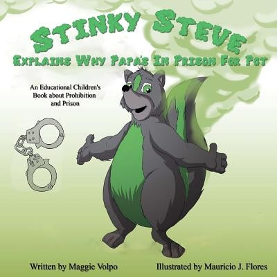 Stinky Steve Explains Why Papa's In Prison for Pot: An Educational Children's Book about Criminal Charges for Cannabis by Flores, Mauricio J.