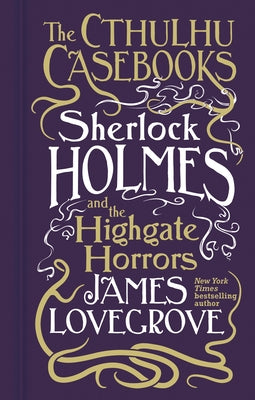 Sherlock Holmes and the Highgate Horrors by Lovegrove, James