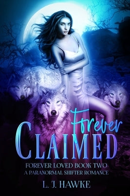 Forever Claimed: A Paranormal Shifter Romance Book Two Forever Loved by Hawke, L. J.