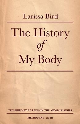 The History of My Body by Bird, Larissa