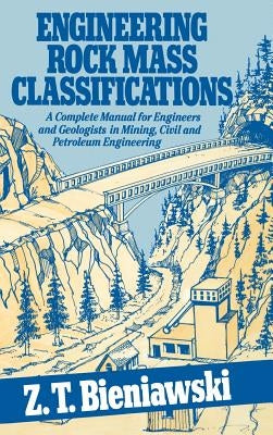 Engineering Rock Mass Classifications: A Complete Manual for Engineers and Geologists in Mining, Civil, and Petroleum Engineering by Bieniawski, Z. T.