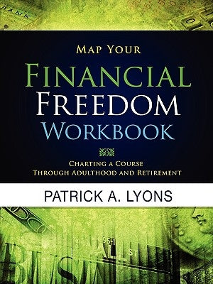 Map Your Financial Freedom Workbook by Lyons, Patrick Alan