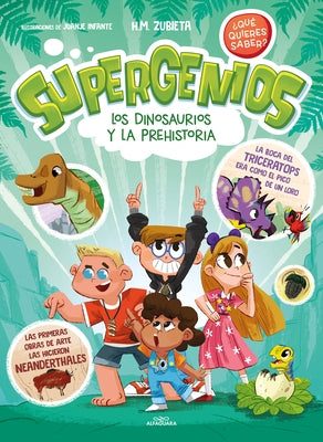 Los Dinosaurios Y La Prehistoria (Supergenios. ?Qu? Quieres Saber?) / Dinosaurs and Prehistoric. Super Geniuses. What Do You Want to Know? by Zubieta, H. M.