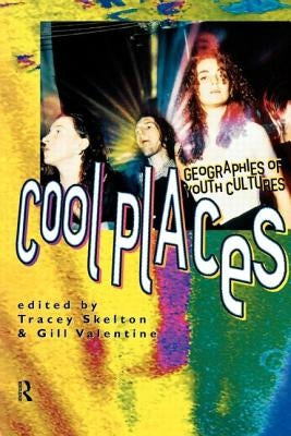 Cool Places: Geographies of Youth Cultures by Skelton, Tracey