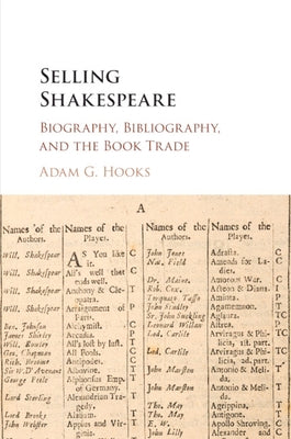 Selling Shakespeare: Biography, Bibliography, and the Book Trade by Hooks, Adam G.