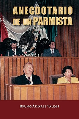 Anecdotario de Un Parmista by Alvarez Valdes, Bruno