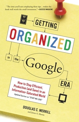 Getting Organized in the Google Era: How to Stay Efficient, Productive (and Sane) in an Information-Saturated World by Merrill, Douglas