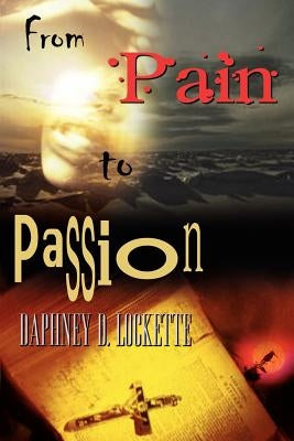 From Pain to Passion by Lockette, Daphney D.