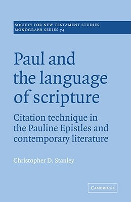 Paul and the Language of Scripture: Citation Technique in the Pauline Epistles and Contemporary Literature by Stanley, Christopher D.