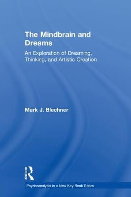The Mindbrain and Dreams: An Exploration of Dreaming, Thinking, and Artistic Creation by Blechner, Mark J.