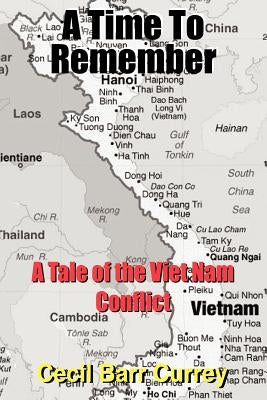 A Time To Remember: A Tale of the Viet Nam Conflict by Currey, Cecil Barr