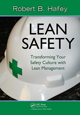 Lean Safety: Transforming Your Safety Culture with Lean Management by Hafey, Robert