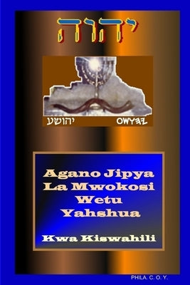 Yahshua's Swahili New Testament by Phila C O Y
