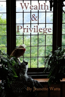 Wealth and Privilege by Watts, Jeanette a.