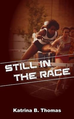 Still In The Race by Thomas, Katrina B.