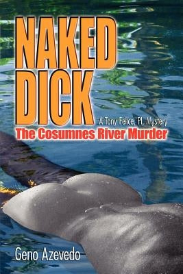 Naked Dick, Cosumnes River Murder by Azevedo, Geno