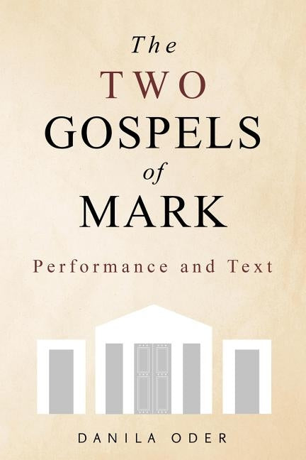 The Two Gospels of Mark: Performance and Text by Oder, Danila