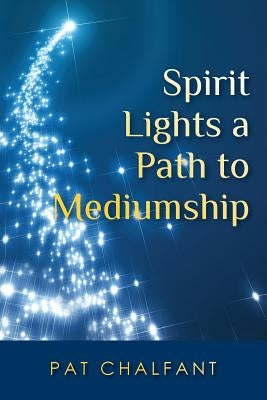 Spirit Lights a Path to Mediumship by Chalfant, Pat