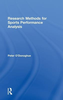 Research Methods for Sports Performance Analysis by O'Donoghue, Peter