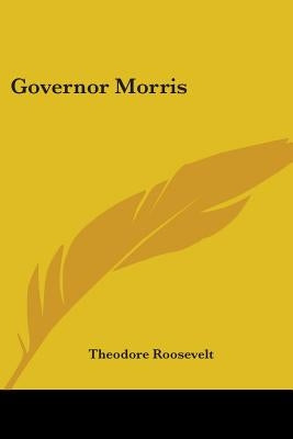 Governor Morris by Roosevelt, Theodore