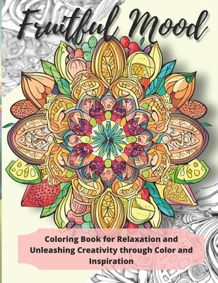 Fruitful Mood: Coloring Book for Relaxation and Unleashing Creativity through Color and Inspiration by Publishing, Eld