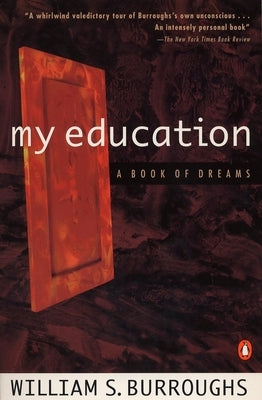 My Education: A Book of Dreams by Burroughs, William S.