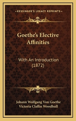 Goethe's Elective Affinities: With An Introduction (1872) by Goethe, Johann Wolfgang Von