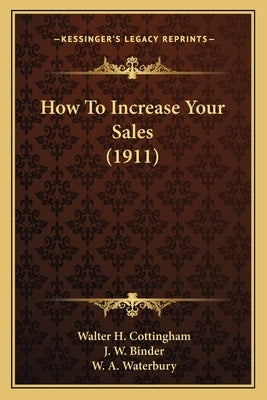 How To Increase Your Sales (1911) by Cottingham, Walter H.