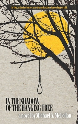In the Shadow of the Hanging Tree by McLellan, Michael a.