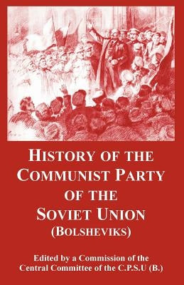 History of the Communist Party of the Soviet Union: (Bolsheviks) by Central Committee of the C. P. S. U. (B