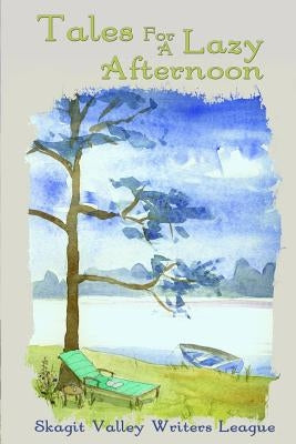 Tales For A Lazy Afternoon by Writers League, Skagit Valley