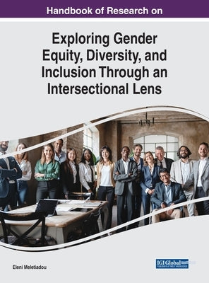 Handbook of Research on Exploring Gender Equity, Diversity, and Inclusion Through an Intersectional Lens by Meletiadou, Eleni