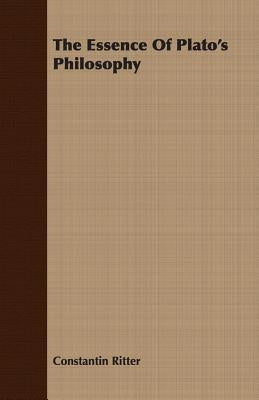 The Essence Of Plato's Philosophy by Ritter, Constantin
