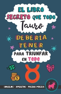 El libro secreto que todo Tauro debería tener para triunfar en todo: Horóscopo Tauro: consejos, dinero, amor, amuletos y más. Un Libro de Astrología d by Stars, Eve