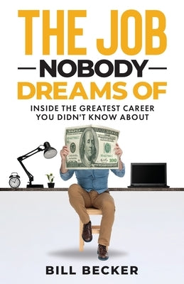 The Job Nobody Dreams Of by Becker, Bill