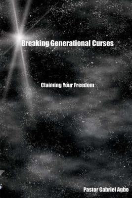 Breaking Generational Curses by Agbo, Gabriel